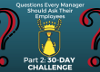 Questions Every Manager Should Ask Their Employees, Part 2: 30-Day Challenge. Has 2 large questions marks on either side of a trophy. 2 people are attempting to climb to the top of the trophy