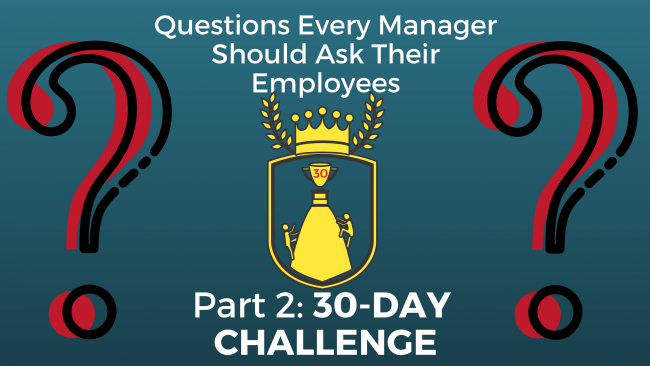 Questions Every Manager Should Ask Their Employees, Part 2: 30-Day Challenge. Has 2 large questions marks on either side of a trophy. 2 people are attempting to climb to the top of the trophy